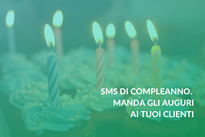 SMS di compleanno. Manda gli auguri ai tuoi clienti